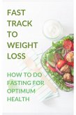 Fast Track to Weight Loss : How to Do Fasting Diet for Optimum Health (eBook, ePUB) Fast Track to Weight Loss : How to Do Fasting Diet for Optimum Health (eBook, ePUB)