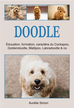Doodle : Education, Formation, Caractère du Cockapoo, Goldendoodle, Maltipoo, Labradoodle & co. (eBook, ePUB) - Simon, Aurélie