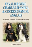 Cavalier King Charles Spaniel & Cocker Spaniel Anglais : Education, Formation, Caractère des Spaniels (eBook, ePUB)