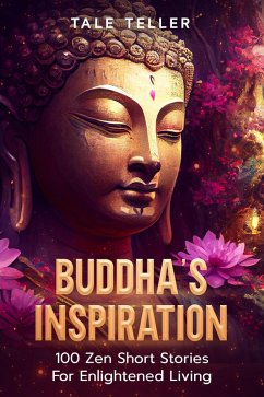 Buddha's Inspiration: 100 Zen Short Stories For Enlightened Living (eBook, ePUB) - Teller, Tale