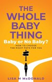 The Whole Baby Thing: Baby or No Baby? How to Choose the Right Path for You (eBook, ePUB)