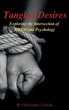 Tangled Desires - Exploring the Intersection of BDSM and Psychology (eBook, ePUB) - Cornejo, Chris