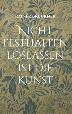 Nicht festhalten loslassen ist die Kunst (eBook, ePUB) - Bruckner, Rainer