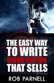 The Easy Way To Write Crime Fiction That Sells (eBook, ePUB)