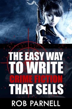 The Easy Way To Write Crime Fiction That Sells (eBook, ePUB) - Parnell, Rob