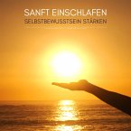 Sanft einschlafen - Selbstbewusstsein stärken: Bewährte Einschlafhypnose für Erwachsene (MP3-Download)