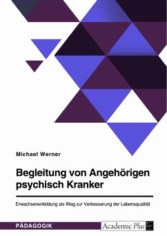 Begleitung von Angehörigen psychisch Kranker. Erwachsenenbildung als Weg zur Verbesserung der Lebensqualität (eBook, PDF) - Werner, Michael