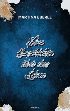 Eine Geschichte über das Leben (eBook, ePUB) - Eberle, Martina