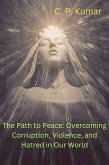 The Path to Peace: Overcoming Corruption, Violence, and Hatred in Our World (eBook, ePUB)