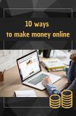 10 Ways To Make Money Online (eBook, ePUB)