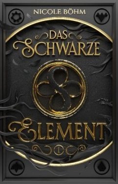 Das schwarze Element - Band 1 - Böhm, Nicole