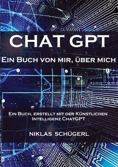 Chat GPT - Ein Buch von mir, über mich - Schügerl, Niklas