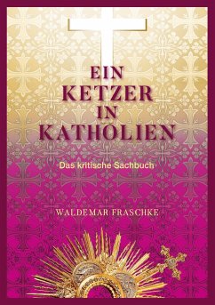 Ein Ketzer in Katholien - Fraschke, Waldemar