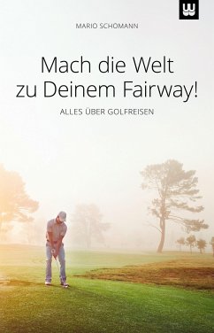 Mach die Welt zu Deinem Fairway! - Schomann, Mario