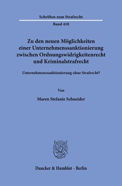 Zu den neuen Möglichkeiten einer Unternehmenssanktionierung zwischen Ordnungswidrigkeitenrecht und Kriminalstrafrecht. - Schneider, Maren Stefanie