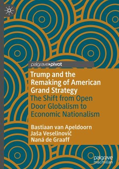 Trump and the Remaking of American Grand Strategy - van Apeldoorn, Bastiaan;Veselinovic, Jasa;de Graaff, Naná