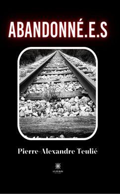 Abandonné.e.s (eBook, ePUB) - Teulié, Pierre-Alexandre