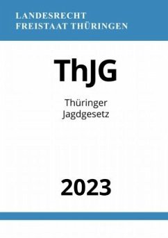 Thüringer Jagdgesetz - ThJG 2023 - Studier, Ronny