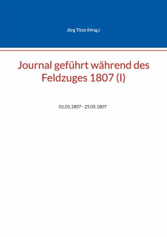 Journal geführt während des Feldzuges 1807 (I)