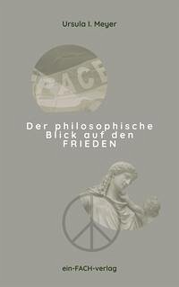 Der philosophische Blick auf den Frieden - Meyer, Ursula I.