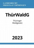 Thüringer Waldgesetz - ThürWaldG 2023