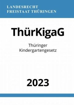 Thüringer Kindergartengesetz - ThürKigaG 2023 - Studier, Ronny