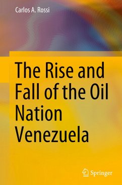 The Rise and Fall of the Oil Nation Venezuela - Rossi, Carlos A.