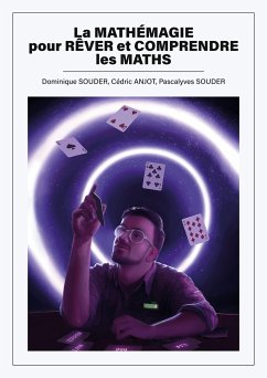 La mathémagie pour rêver et comprendre les maths - Souder, Dominique;Anjot, Cédric;Souder, Pascalyves