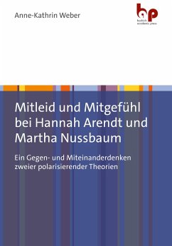 Mitleid und Mitgefühl bei Hannah Arendt und Martha Nussbaum - Weber, Anne-Kathrin