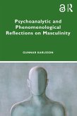 Psychoanalytic and Phenomenological Reflections on Masculinity (eBook, ePUB)