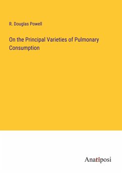 On the Principal Varieties of Pulmonary Consumption - Powell, R. Douglas
