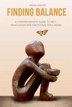 Finding Balance A Comprehensive Guide to Self-Regulation and Emotional Well-Being - Gibson, Brian