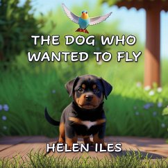 The Dog Who Wanted to Fly - Iles, Helen