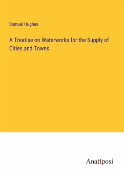 A Treatise on Waterworks for the Supply of Cities and Towns - Hughes, Samuel