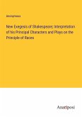 New Exegesis of Shakespeare; Interpretation of his Principal Characters and Plays on the Principle of Races