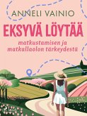 Eksyvä löytää: matkustamisen ja matkallaolon tärkeydestä (eBook, ePUB)