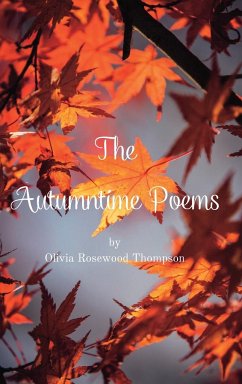 The Autumntime Poems: Celebrating the Joys of Autumn Through Poetry - Thompson, Olivia Rosewood