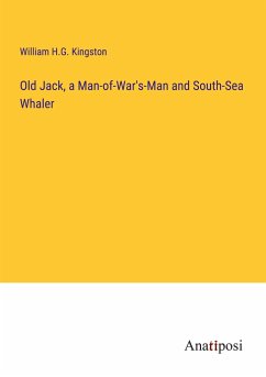 Old Jack, a Man-of-War's-Man and South-Sea Whaler - Kingston, William H. G.