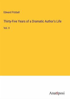 Thirty-Five Years of a Dramatic Author's Life - Fitzball, Edward