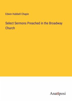 Select Sermons Preached in the Broadway Church - Chapin, Edwin Hubbell