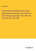 Seventh National Exhibition by the United States Agricultural Society, to be Held in the City of Chicago, September 12th, 13th, 14th, 15th, 16th, and 17th, 1859