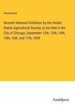 Seventh National Exhibition by the United States Agricultural Society, to be Held in the City of Chicago, September 12th, 13th, 14th, 15th, 16th, and 17th, 1859 - Anonymous