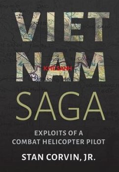 Vietnam Saga: Exploits of a Combat Helicopter Pilot - Corvin, Stan