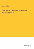 Ralph Waldo Emerson; His Writings and Opinions: A Lecture