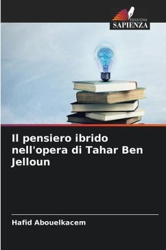 Il pensiero ibrido nell'opera di Tahar Ben Jelloun - Abouelkacem, Hafid