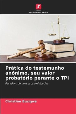 Prática do testemunho anónimo, seu valor probatório perante o TPI - Buzigwa, Christian