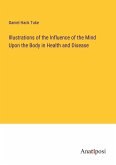 Illustrations of the Influence of the Mind Upon the Body in Health and Disease