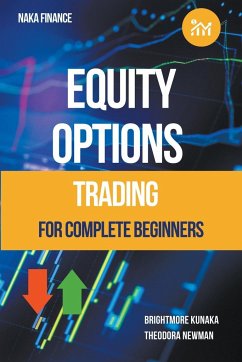 Equity Options Trading For Complete Beginners - Kunaka, Brightmore; Newman, Theodora