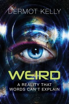 Weird: A Reality that Words Can't Explain - Kelly, Dermot