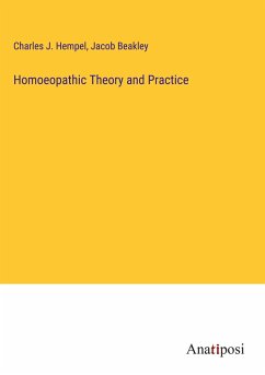 Homoeopathic Theory and Practice - Hempel, Charles J.; Beakley, Jacob